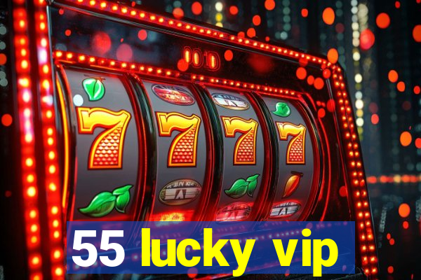 55 lucky vip